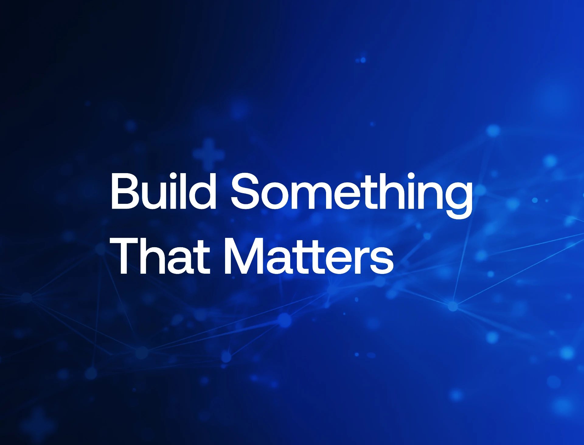 Build something that matters